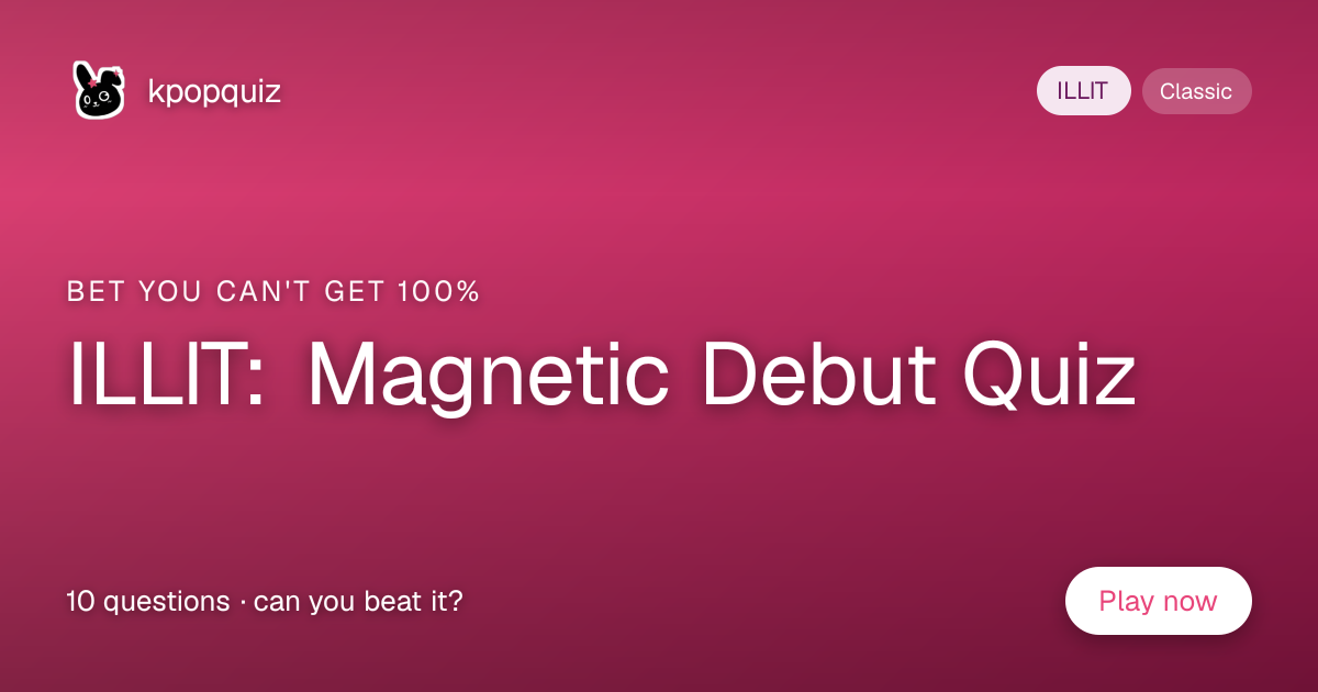 ILLIT: Magnetic Debut Quiz · 10 questions | KpopQuiz